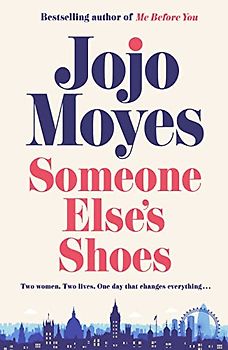 Someone Else’s Shoes: The No 1 Sunday Times bestseller from the author of Me Before You and The Giver of Stars