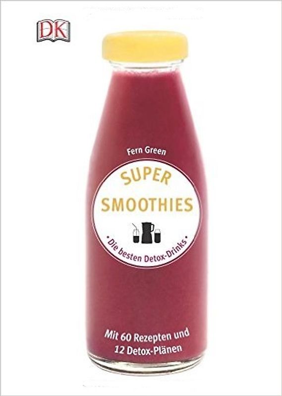 Super Smoothies - Die besten Detox-Drinks