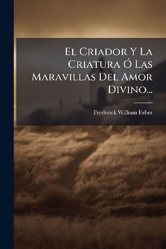 El Criador Y La Criatura Ã" Las Maravillas Del Amor Divino...