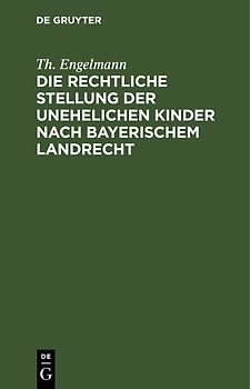 Die rechtliche Stellung der unehelichen Kinder nach Bayerischem Landrecht
