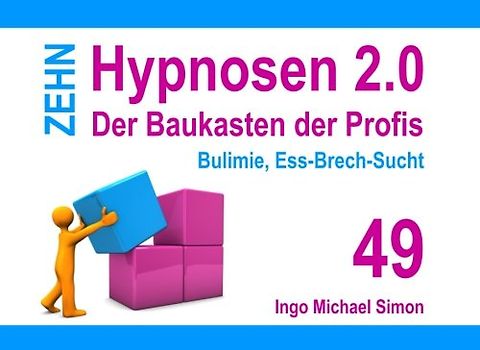 Zehn Hypnosen 2.0 - Band 49: Bulimie, Ess-Brech-Sucht