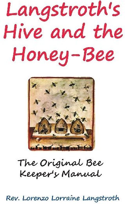 Langstroth on the Hive and the Honey-Bee