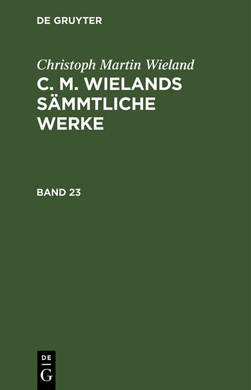 Christoph Martin Wieland: C. M. Wielands Sämmtliche Werke / Christoph Martin Wieland: C. M. Wielands Sämmtliche Werke. Band 23/24