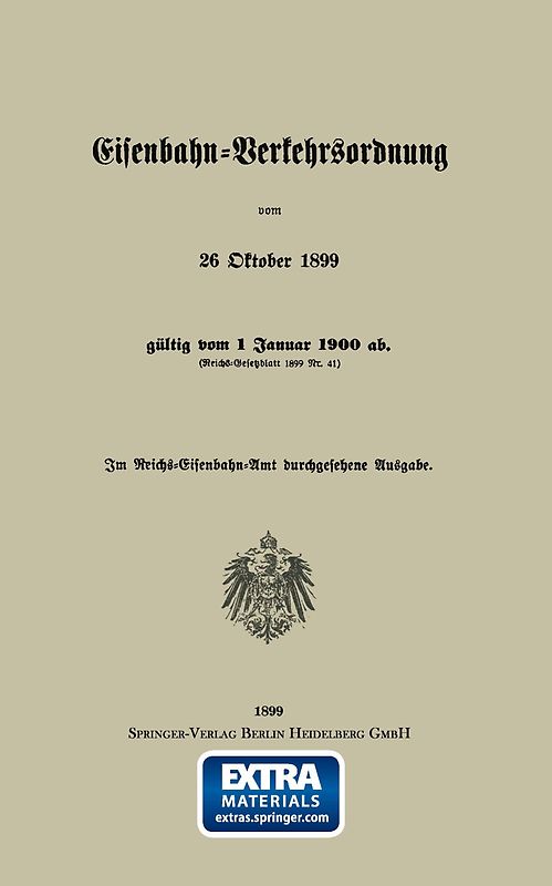 Eisenbahn-Verkehrsordnung vom 26 Oktober 1899 gültig vom 1 Januar 1900 ab. (Reichs-Gesetzblatt 1899 Nr. 41)