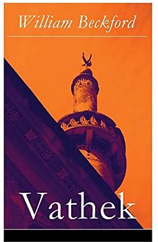 Vathek: Die Geschichte des Kalifen Vathek: Eine arabische Erzählung