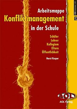 Konfliktmanagement in der Schule - Arbeitsmappe. Schüler, Lehrer, Kollegium, Eltern, Öffentlichkeit (Alle Klassenstufen)