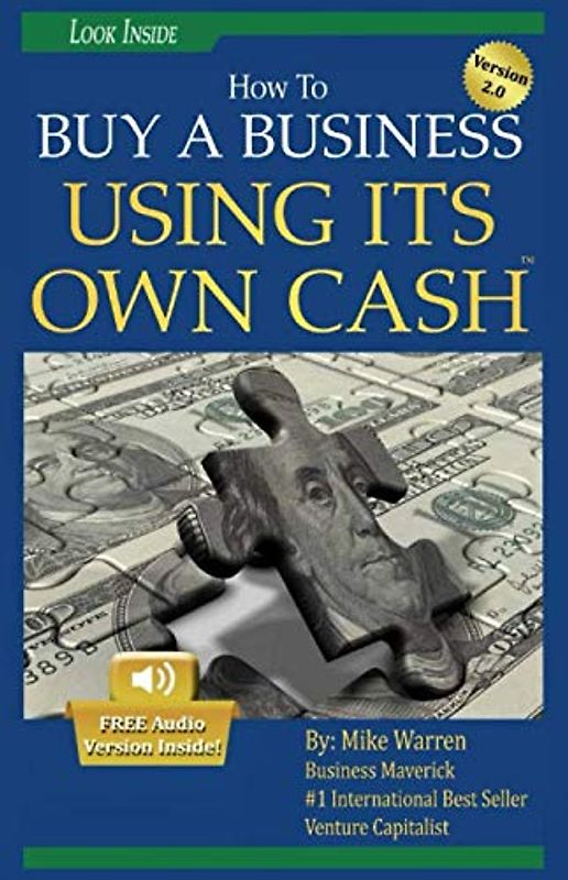 Buy A Business Using Its Own Cash: Buy A Profitable Business Instead Using Other People’s Money (OPM): Revealed. . .Insider Secrets Guru' s Don' t Want You To Know