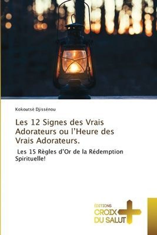 Les 12 Signes des Vrais Adorateurs ou l¿Heure des Vrais Adorateurs.