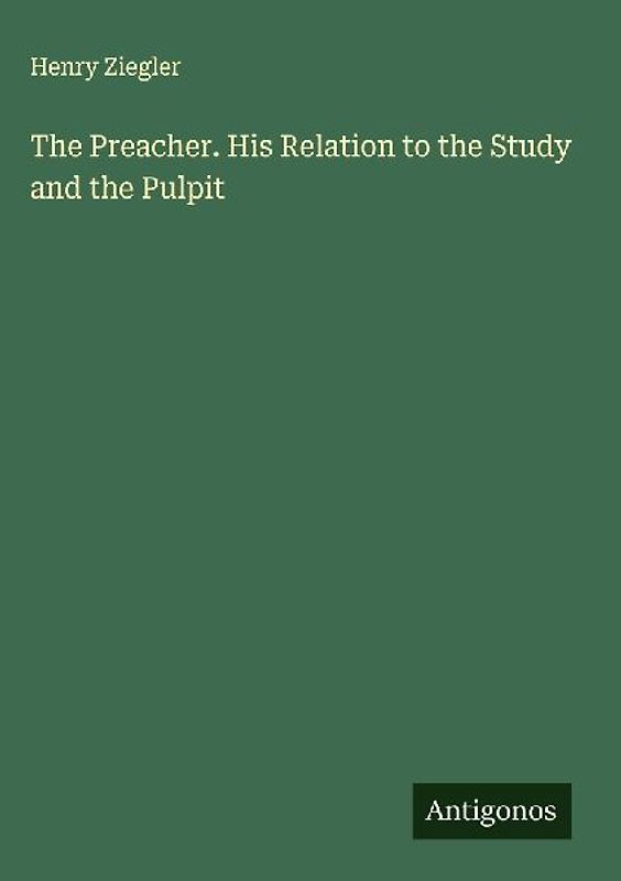 The Preacher. His Relation to the Study and the Pulpit