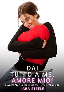 Dai Tutto a Me, Amore Mio!