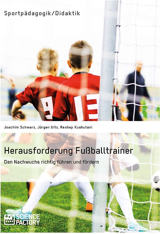 Herausforderung Fußballtrainer. Den Nachwuchs richtig führen und fördern
