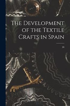 The Development of the Textile Crafts in Spain; 20