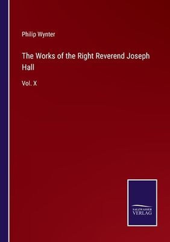 The Works of the Right Reverend Joseph Hall