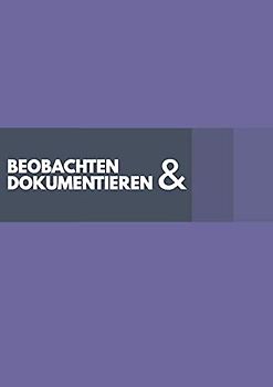 Beobachten & Dokumentieren: 50 flexible Beobachtungsbögen für die Arbeit mit Kindern zum Ausfüllen im praktischen A4 Format. Geeignet für Pädagogen, ... und Psychologen damit nichts vergessen wird.
