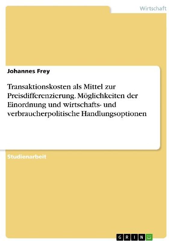 Transaktionskosten als Mittel zur Preisdifferenzierung. Möglichkeiten der Einordnung und wirtschafts- und verbraucherpolitische Handlungsoptionen