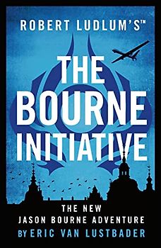 Robert Ludlum's™ The Bourne Initiative: A Jason Bourne Thriller
