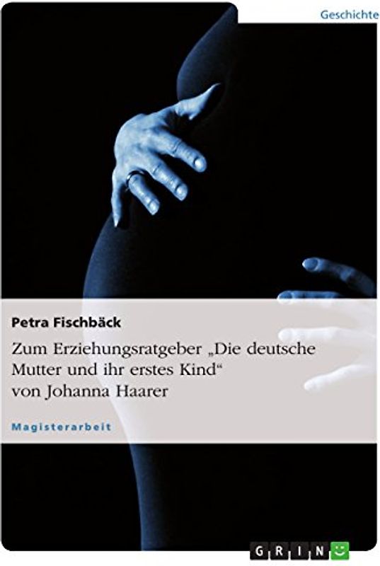 Zum Erziehungsratgeber "Die deutsche Mutter und ihr erstes Kind" von Johanna Haarer
