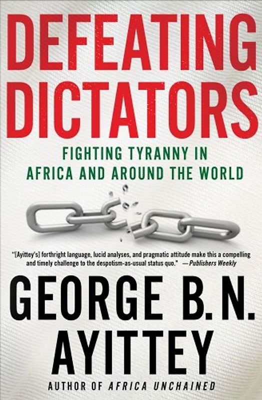 Defeating Dictators: Fighting Tyranny in Africa and Around the World