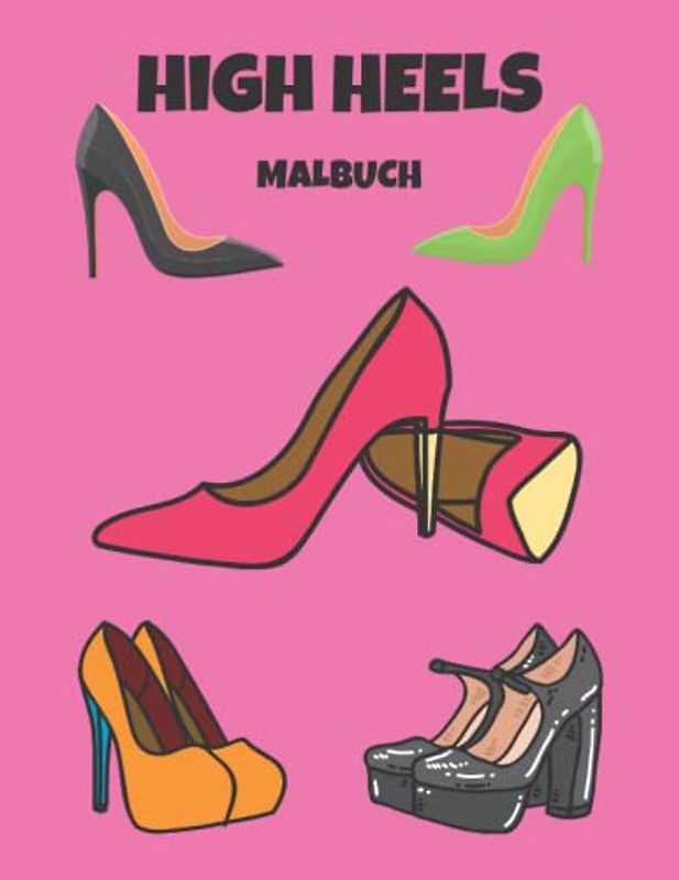 High Heels Malbuch: Malbuch für stilvolle Schuhe mit hohen Absätzen (Modedesigns)