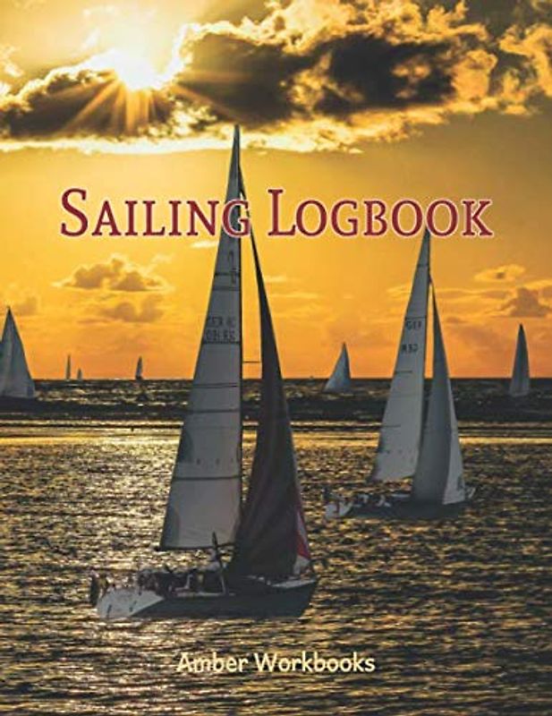 Sailing Logbook: A Sail Logbook for day Sailors as well as passage makers and Cruisers