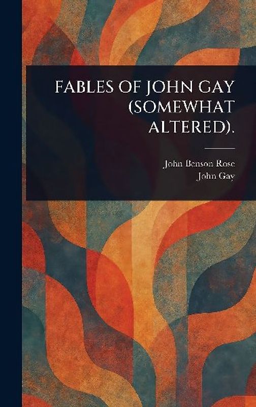 Fables of John Gay (Somewhat Altered).