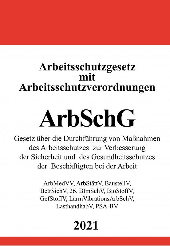 Arbeitsschutzgesetz (ArbSchG) mit Arbeitsschutzverordnungen