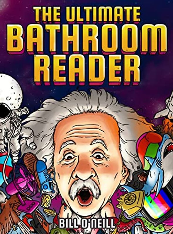 The Ultimate Bathroom Reader: Interesting Stories, Fun Facts and Just Crazy Weird Stuff to Keep You Entertained on the Throne! (Perfect Gag Gift)
