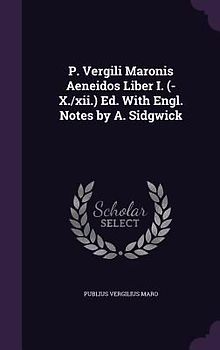 P. Vergili Maronis Aeneidos Liber I. (-X./xii.) Ed. With Engl. Notes by A. Sidgwick