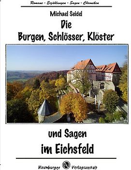 Die Burgen, Schlösser, Klöster und Sagen im Eichsfeld