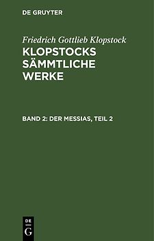 Friedrich Gottlieb Klopstock: Klopstocks sämmtliche Werke / Der Messias, Teil 2