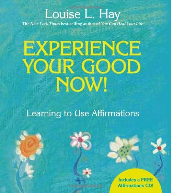 Experience Your Good Now! - Louise L Hay