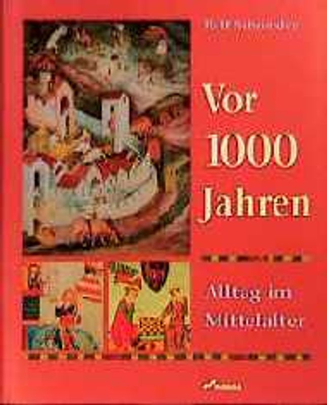 Vor 1000 Jahren. Alltag im Mittelalter