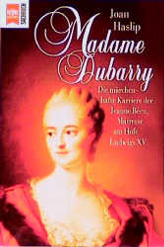 Madame Dubarry. Die märchenhafte Karriere der Jeanne Bécu, Mätresse am Hofe Ludwigs XV.