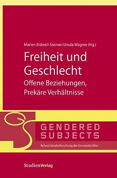 Freiheit und Geschlecht - Offene Beziehungen, Prekäre Verhältnisse