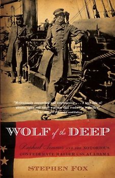 Wolf of the Deep: Raphael Semmes and the Notorious Confederate Raider CSS Alabama (Vintage Civil War Library) - Stephen Fox