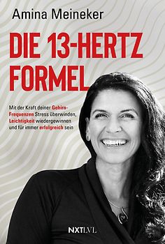 Die 13 Hertz Formel – Spiegelbestseller, mit der Kraft deiner Gehirnfrequenzen Stress überwinden, Resilienz stärken, Leichtigkeit gewinnen & nachhaltigen Erfolg erreichen, Neurowissenschaft trifft Persönlichkeitsentwicklung