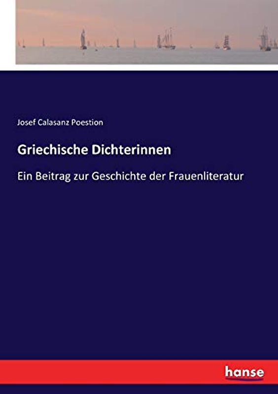 Griechische Dichterinnen: Ein Beitrag zur Geschichte der Frauenliteratur