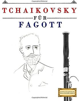 Tchaikovsky für Fagott: 10 Leichte Stücke für Fagott Anfänger Buch