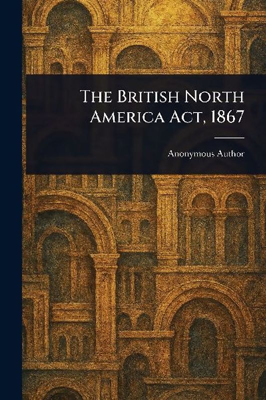 The British North America Act, 1867
