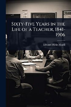 Sixty-Five Years in the Life of a Teacher, 1841-1906