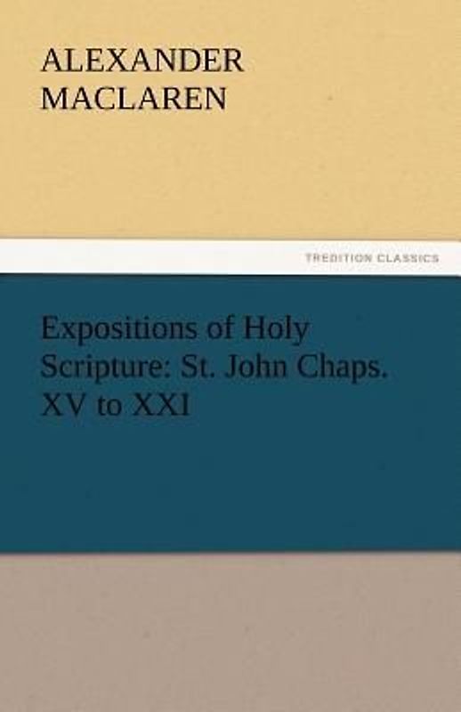 Expositions of Holy Scripture: St. John Chaps. XV to XXI