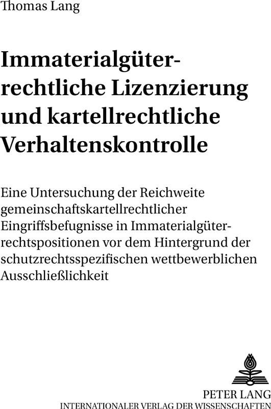 Immaterialgueterrechtliche Lizenzierung und kartellrechtliche Verhaltenskontrolle