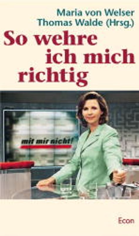 So wehre ich mich richtig. TV-Begleitbuch zur ZDF-Serie "Mit mir nicht! Welsers Fälle"