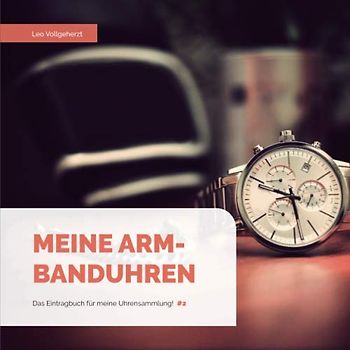 vollgeherzt: Meine Armbanduhren: Das Eintragbuch für meine Uhrensammlung! (#2)