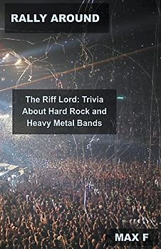 Rally Around The Riff Lord: Trivia About Hard Rock and Heavy Metal Bands (Classic Rock Music Quiz Trivia, Band 2)