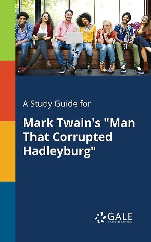 A Study Guide for Mark Twain's "Man That Corrupted Hadleyburg"