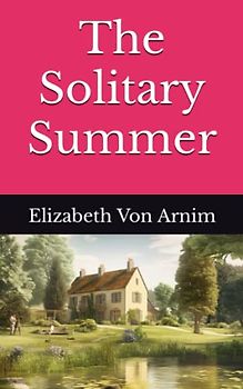 The Solitary Summer: The 1899 Literary Fiction Classic (Annotated)