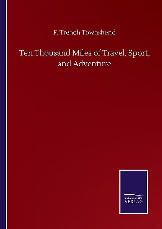 Ten Thousand Miles of Travel, Sport, and Adventure