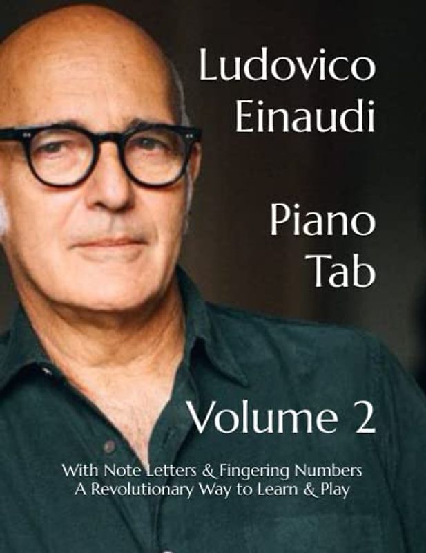 Ludovico Einaudi Piano Tab Volume 2: With Note Letters & Fingering Numbers A Revolutionary Way to Learn & Play