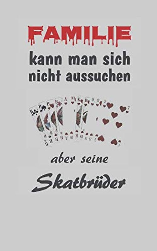 Skatbuch - Familie kann man sich nicht aussuchen: aber seine Skatbrüder Skat Spielrunde Spielblock ca A5, 108 Seiten, Punkteliste, Skat-Zitate, Chronik eines Skat-Genies